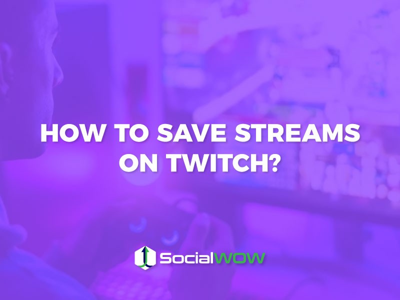 How to Save Streams on Twitch